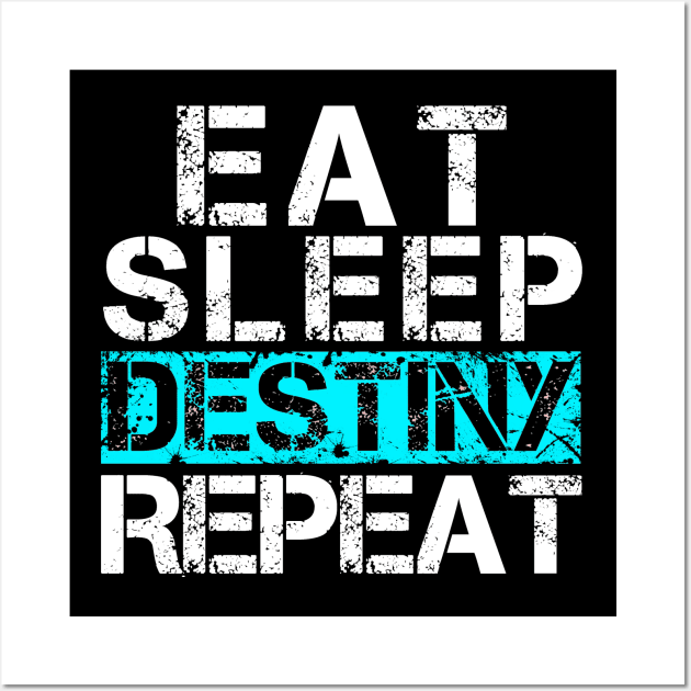 Eat Sleep Destiny Repeat - Video Gamer Shirt Player Gift Wall Art by Curryart